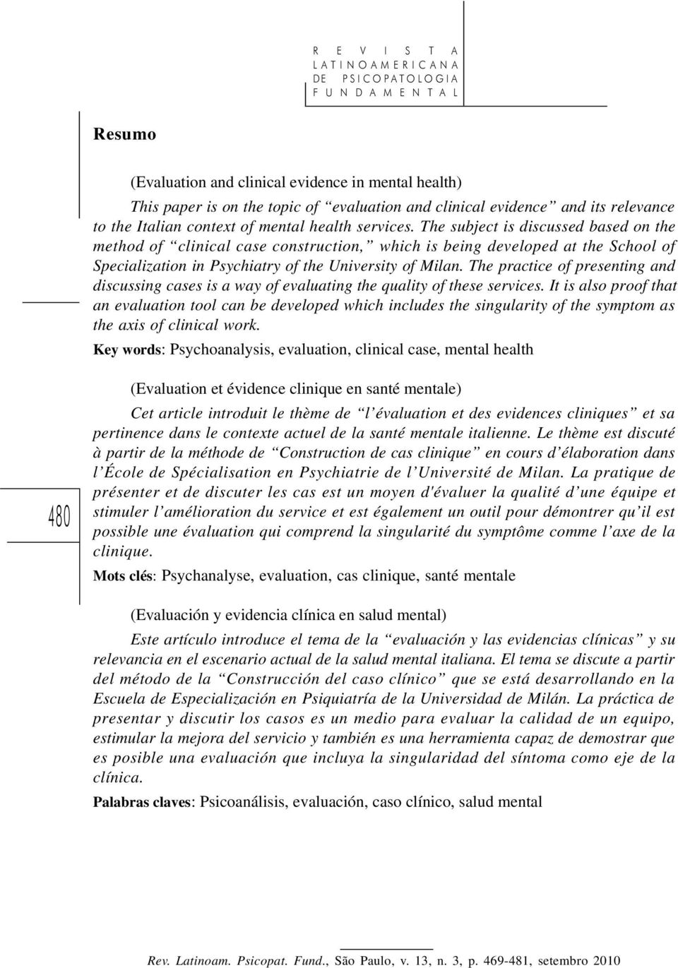 The subject is discussed based on the method of clinical case construction, which is being developed at the School of Specialization in Psychiatry of the University of Milan.