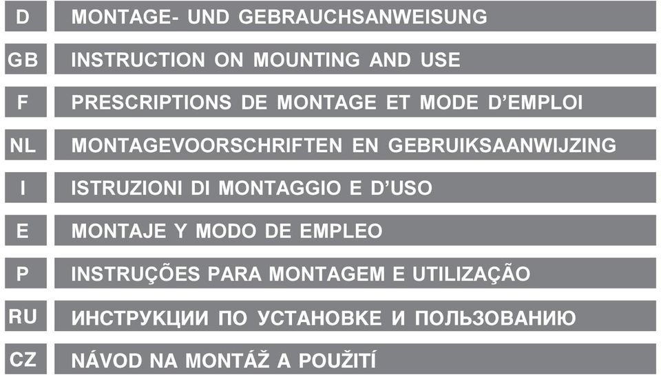 GEBRUIKSAANWIJZING ISTRUZIONI DI MONTAGGIO E D USO MONTAJE Y MODO DE EMPLEO