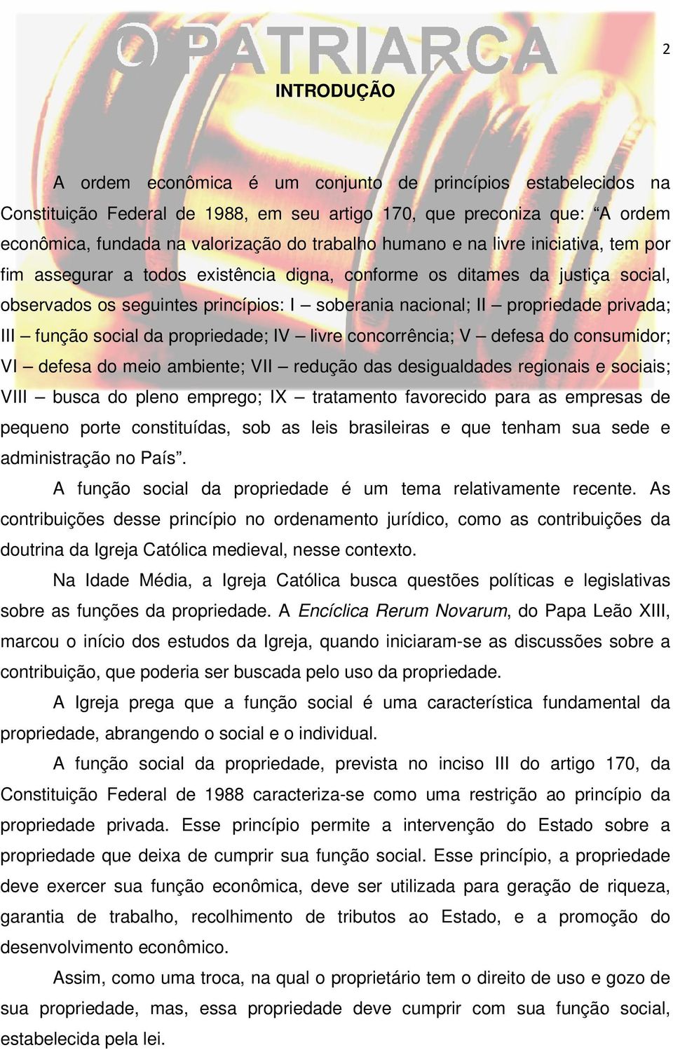 III função social da propriedade; IV livre concorrência; V defesa do consumidor; VI defesa do meio ambiente; VII redução das desigualdades regionais e sociais; VIII busca do pleno emprego; IX