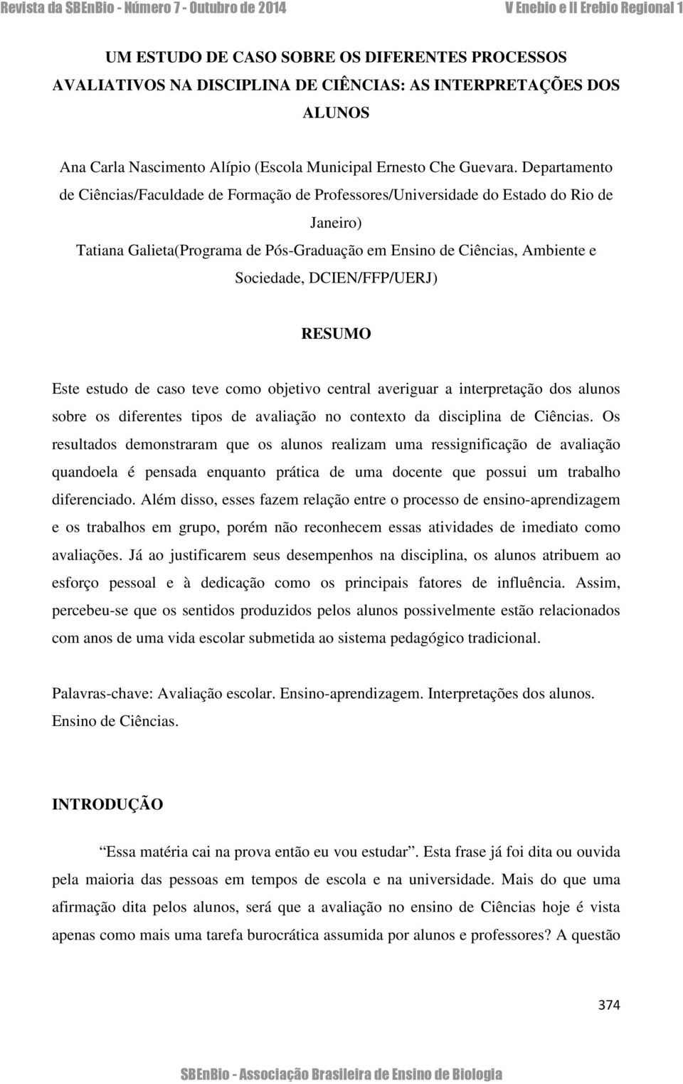 DCIEN/FFP/UERJ) RESUMO Este estudo de caso teve como objetivo central averiguar a interpretação dos alunos sobre os diferentes tipos de avaliação no contexto da disciplina de Ciências.