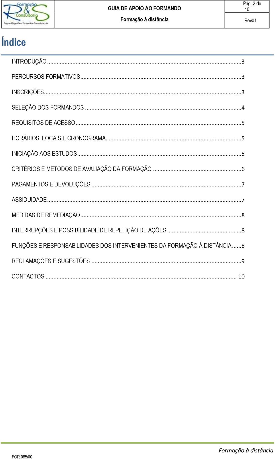 ..6 PAGAMENTOS E DEVOLUÇÕES...7 ASSIDUIDADE...7 MEDIDAS DE REMEDIAÇÃO.