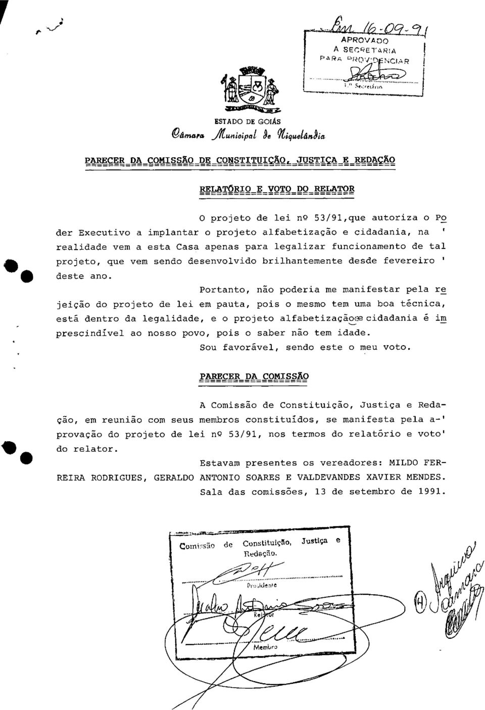 realidade vem a esta Casa apenas para legalizar funcionamento de tal projeto, que vem sendo desenvolvido brilhantemente desde fevereiro deste ano.