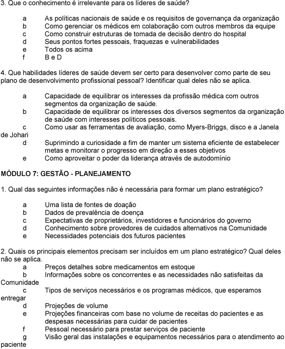 os im B D 4. Qu hilis lírs sú vm sr rto pr snvolvr omo prt su plno snvolvimnto profissionl pssol? Intifir qul ls não s pli. Johri Cpi quilirr os intrsss profissão méi om outros sgmntos orgnizção sú.