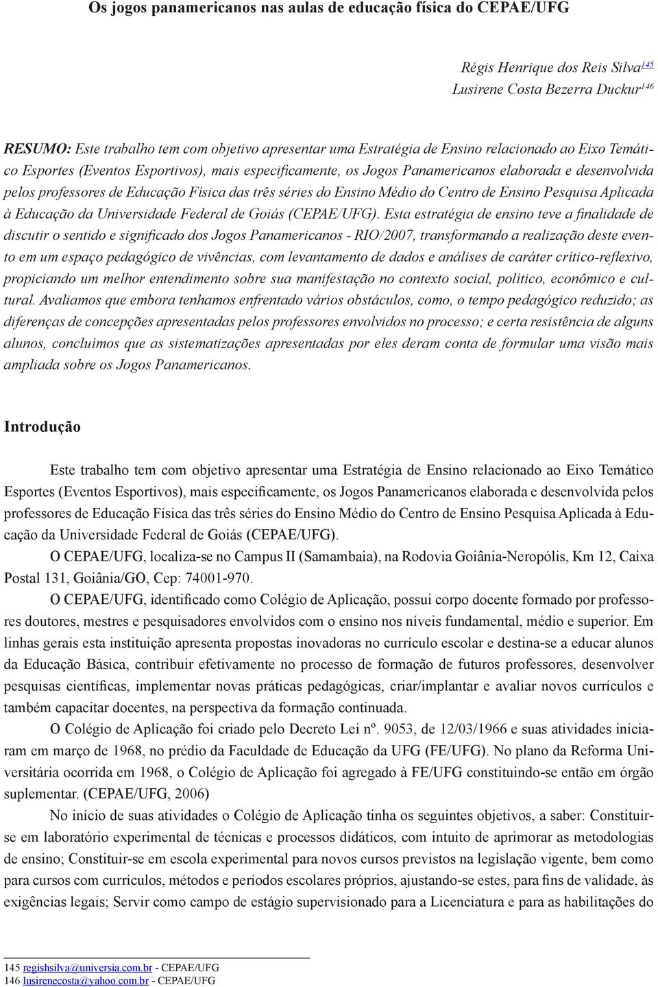 Ensino Médio do Centro de Ensino Pesquisa Aplicada à Educação da Universidade Federal de Goiás (CEPAE/UFG).