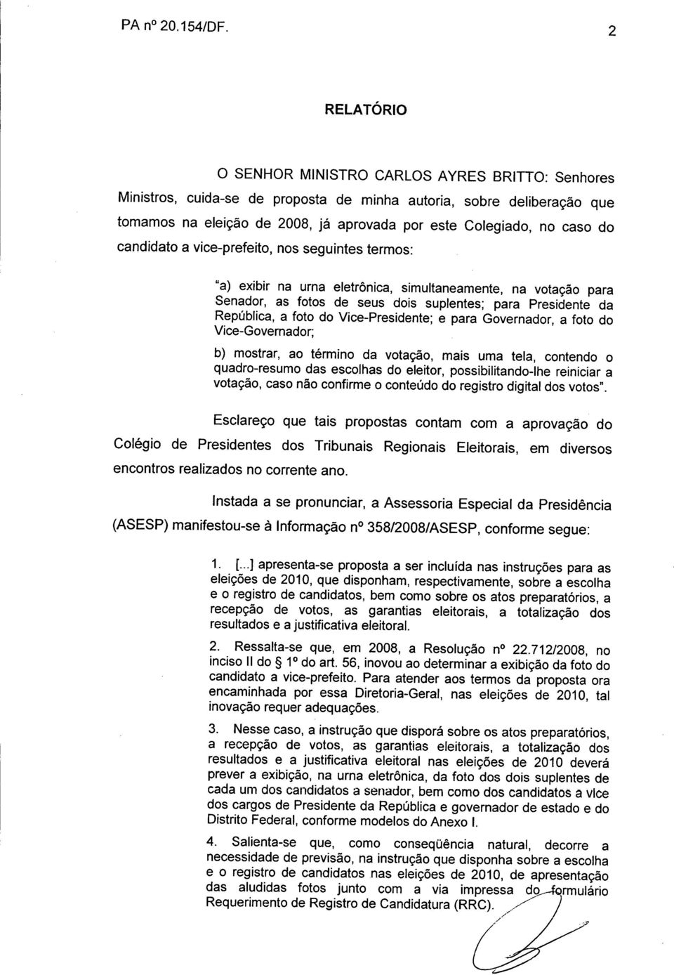 do candidato a vice-prefeito, nos seguintes termos: "a) exibir na urna eletrônica, simultaneamente, na votação para Senador, as fotos de seus dois suplentes; para Presidente da República, a foto do