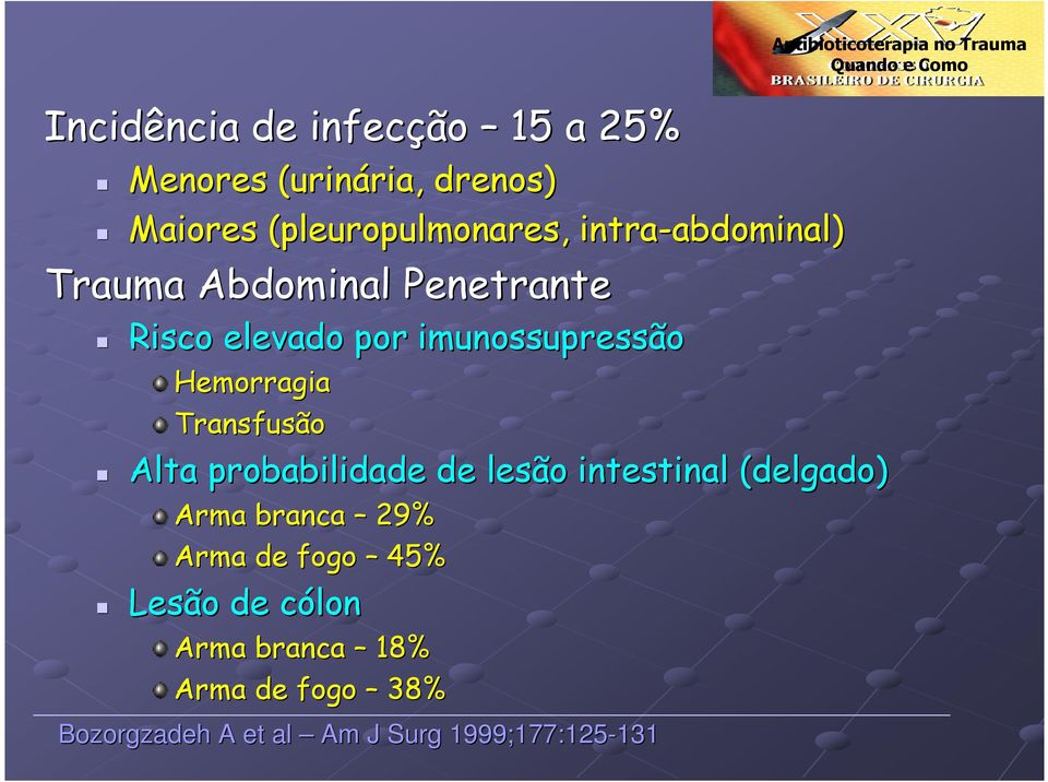 imunossupressão Hemorragia Transfusão Alta probabilidade de lesão intestinal (delgado) Arma branca 29% Arma