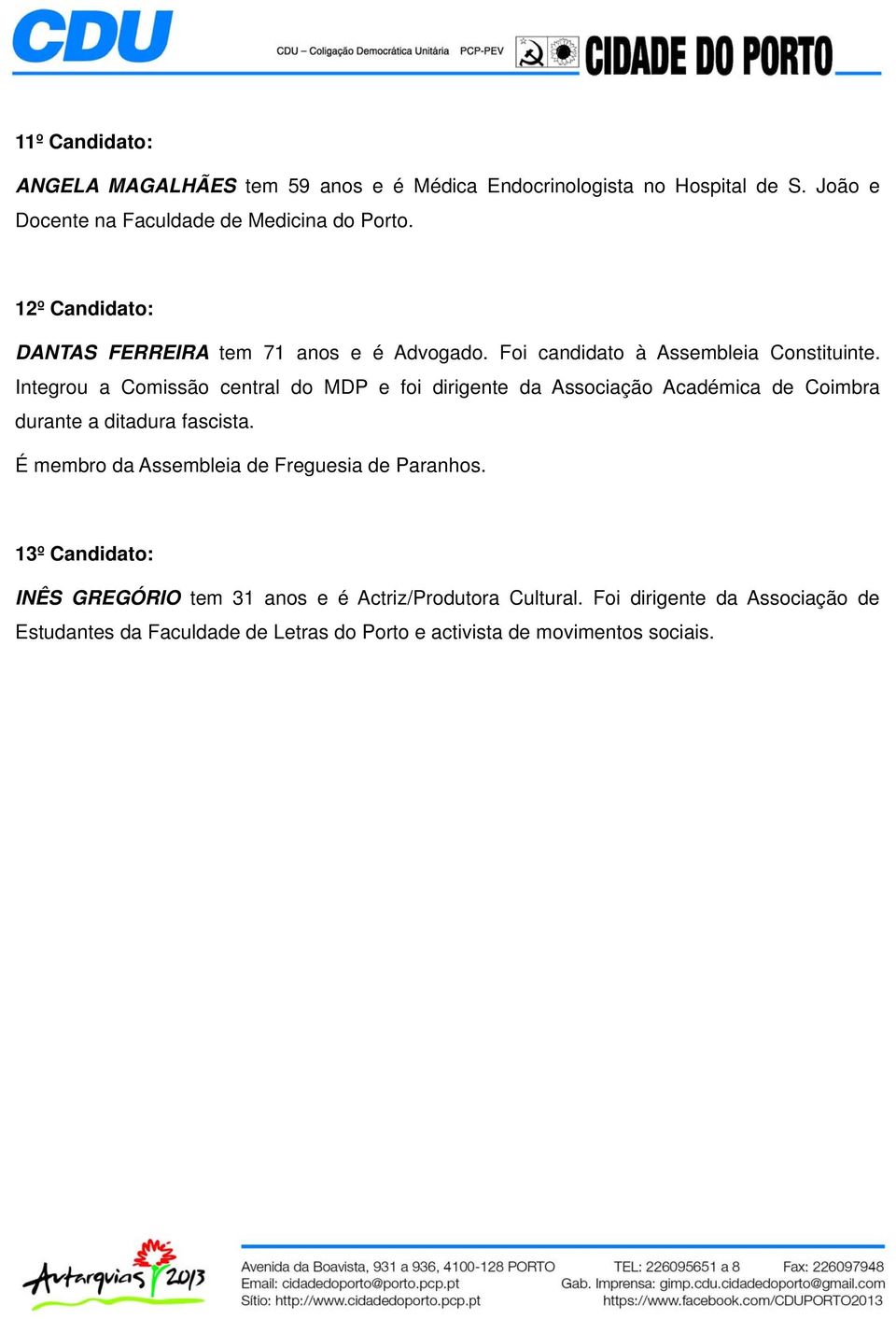 Integrou a Comissão central do MDP e foi dirigente da Associação Académica de Coimbra durante a ditadura fascista.