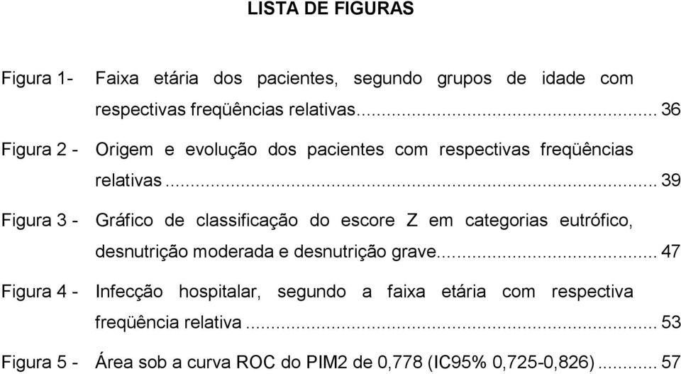 .. 39 Figura 3 - Gráfico de classificação do escore Z em categorias eutrófico, desnutrição moderada e desnutrição grave.