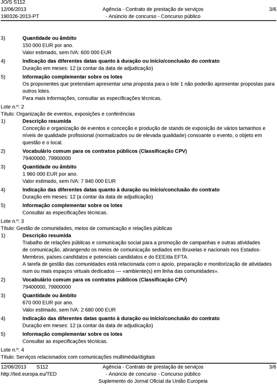 º: 2 Título: Organização de eventos, exposições e conferências Conceção e organização de eventos e conceção e produção de stands de exposição de vários tamanhos e níveis de qualidade profissional