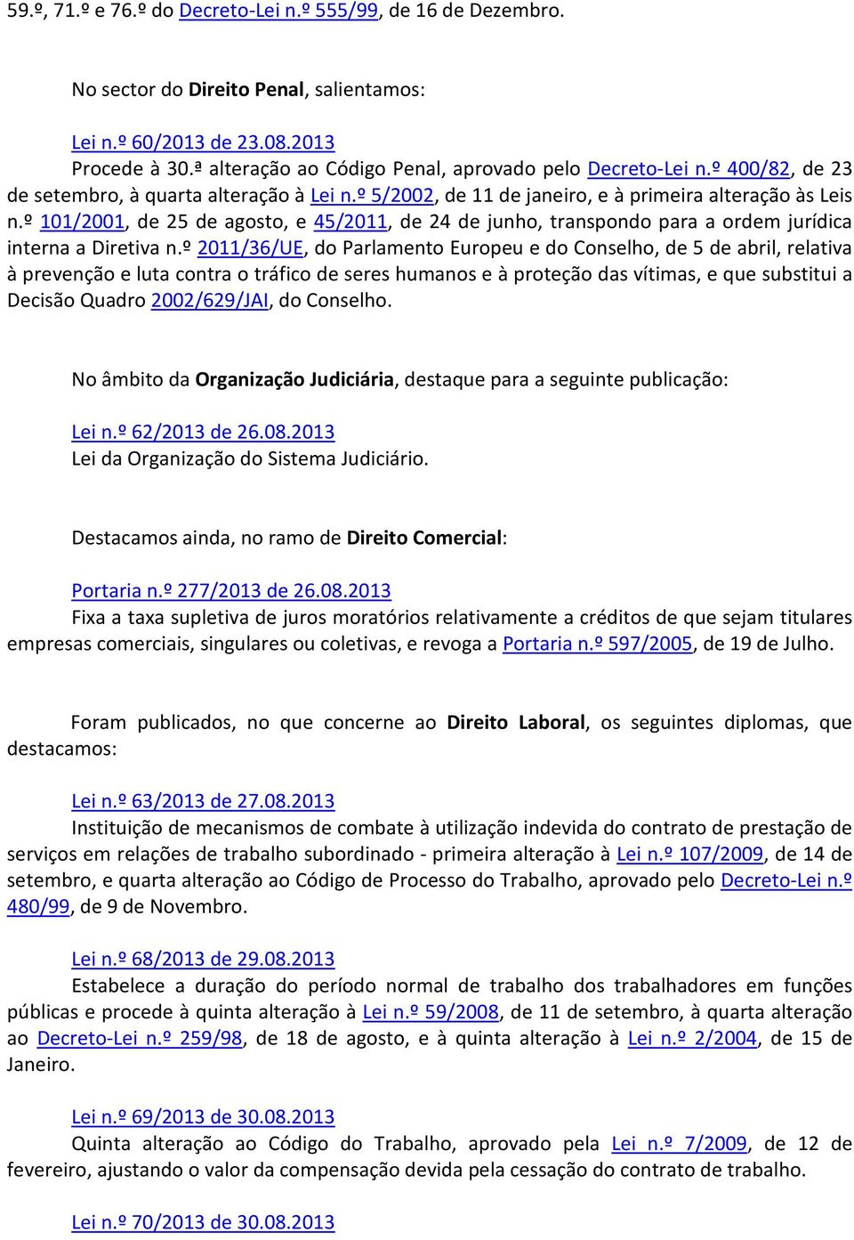 º 101/2001, de 25 de agosto, e 45/2011, de 24 de junho, transpondo para a ordem jurídica interna a Diretiva n.