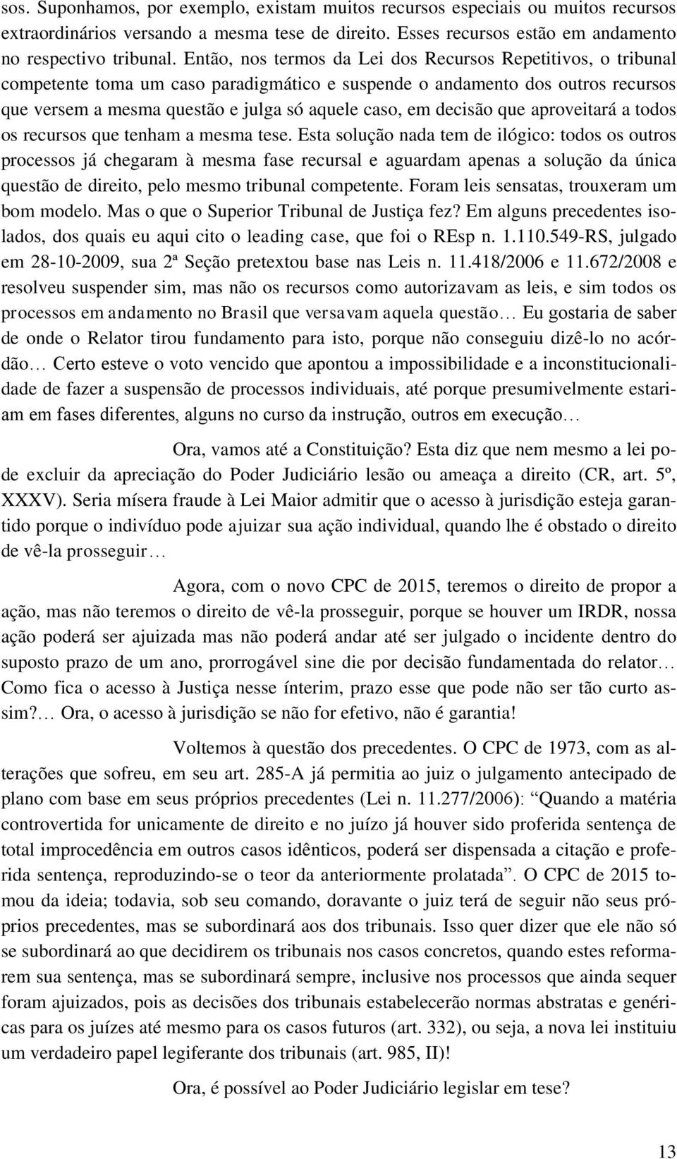 decisão que aproveitará a todos os recursos que tenham a mesma tese.