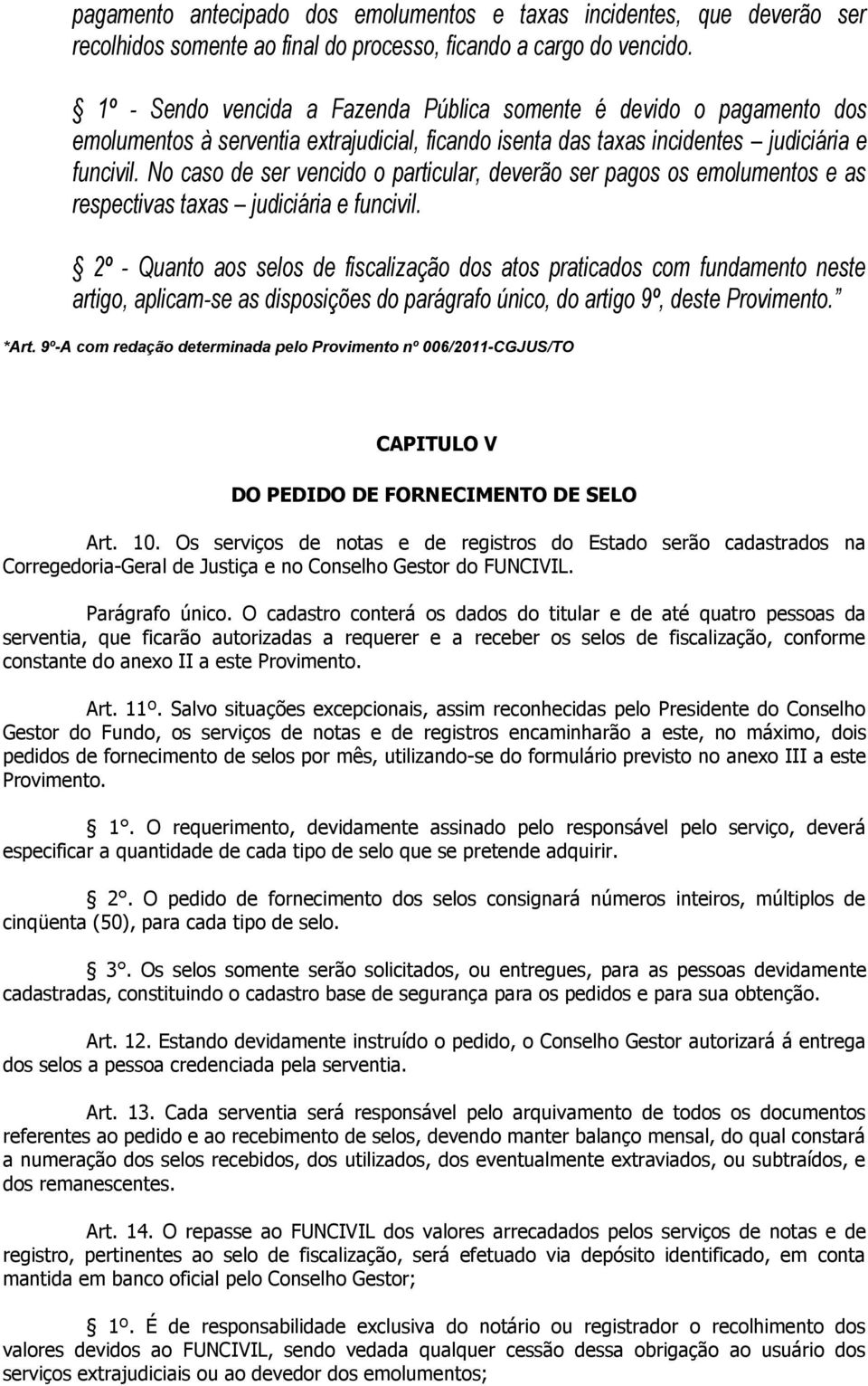 No cso de ser vencido o prticulr, deverão ser pgos os emolumentos e s respectivs txs judiciári e funcivil.