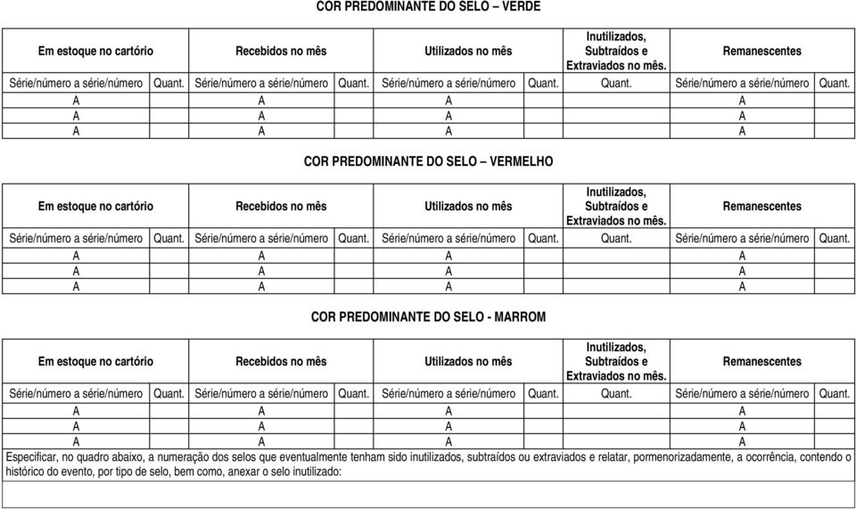 Quant. Série/número a série/número Quant. COR PREDOMINANTE DO SELO VERMELHO Em estoque no cartório Recebidos no mês Utilizados no mês Inutilizados, Subtraídos e Remanescentes Extraviados no mês.