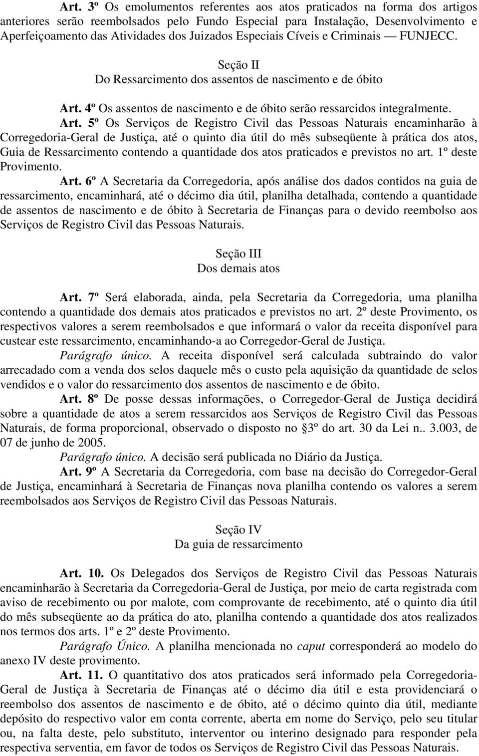 4º Os assentos de nascimento e de óbito serão ressarcidos integralmente. Art.