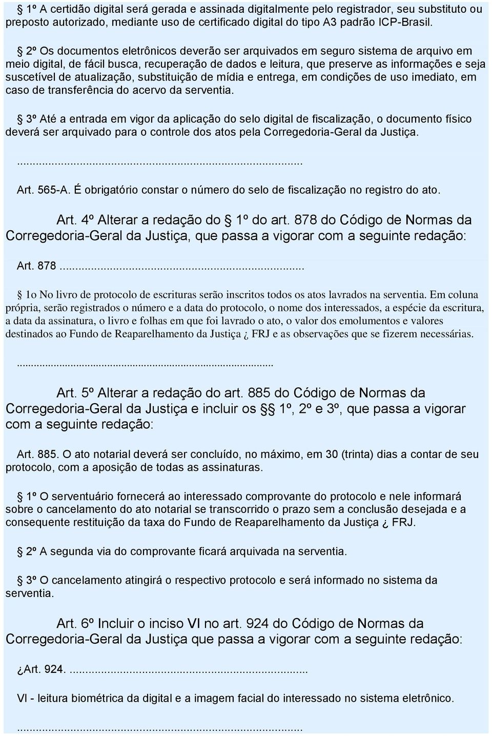 atualização, substituição de mídia e entrega, em condições de uso imediato, em caso de transferência do acervo da serventia.