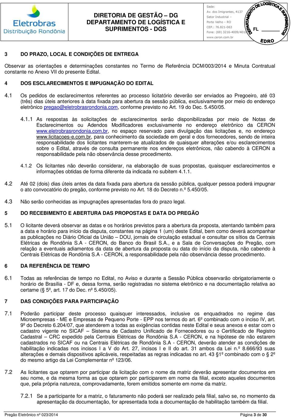 úteis anteriores à data fixada para abertura da sessão pública, exclusivamente por meio do endereço eletrônico pregao@eletrobrasrondoniacom, conforme previsto no Art 19 do Dec 5450/05 411 As