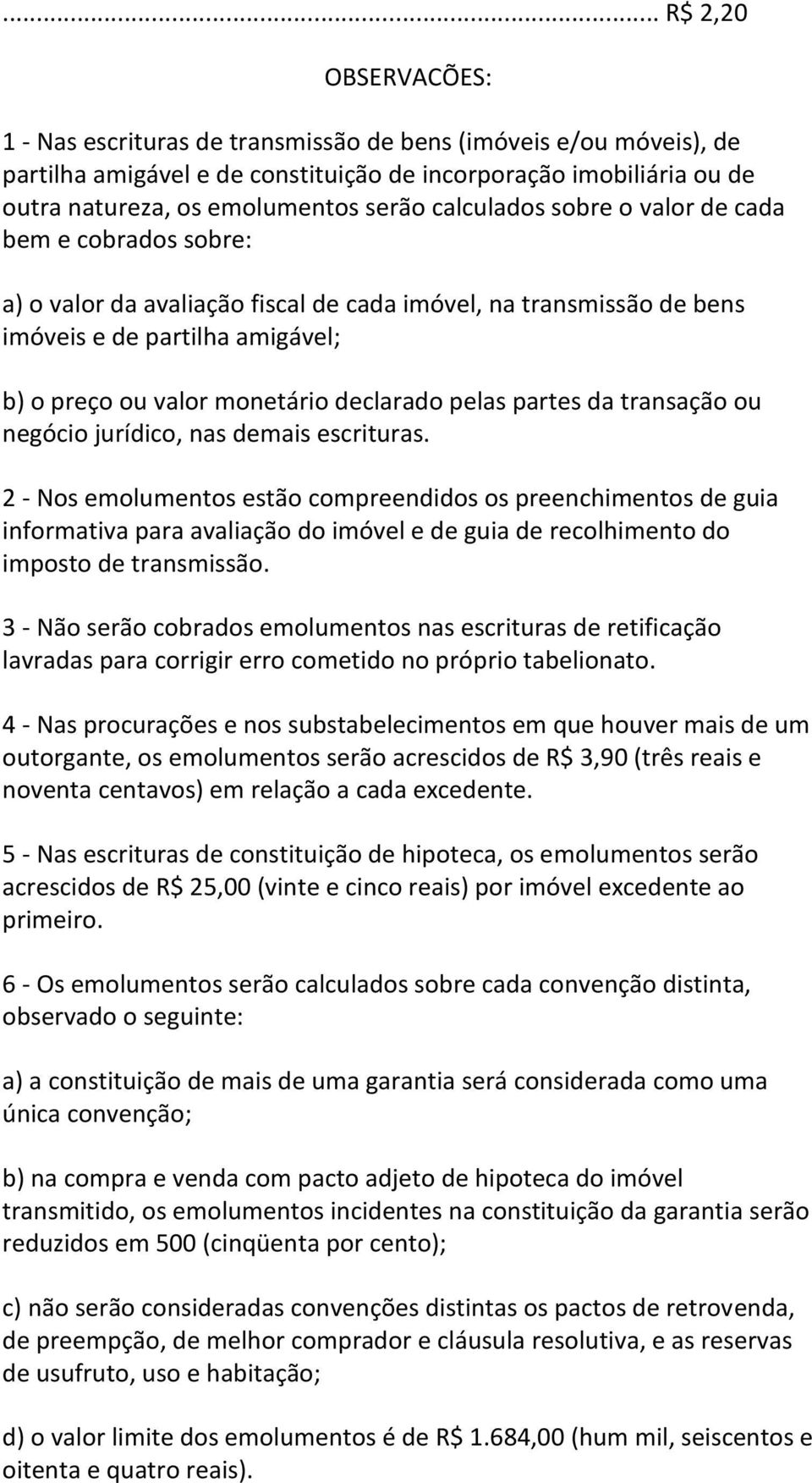 pelas partes da transação ou negócio jurídico, nas demais escrituras.