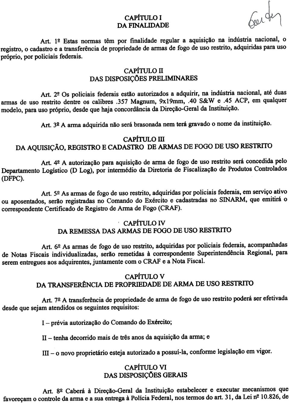 CAPiTULO 11 DAS DSPOSÇÕES PRELMNARES Art. Os pliciais federais estã atrizads a adqirir, na indústria nacinal, até das armas de s restrit dentre s calibres.357 Magnm, 9x19mm,.40 S&W e.