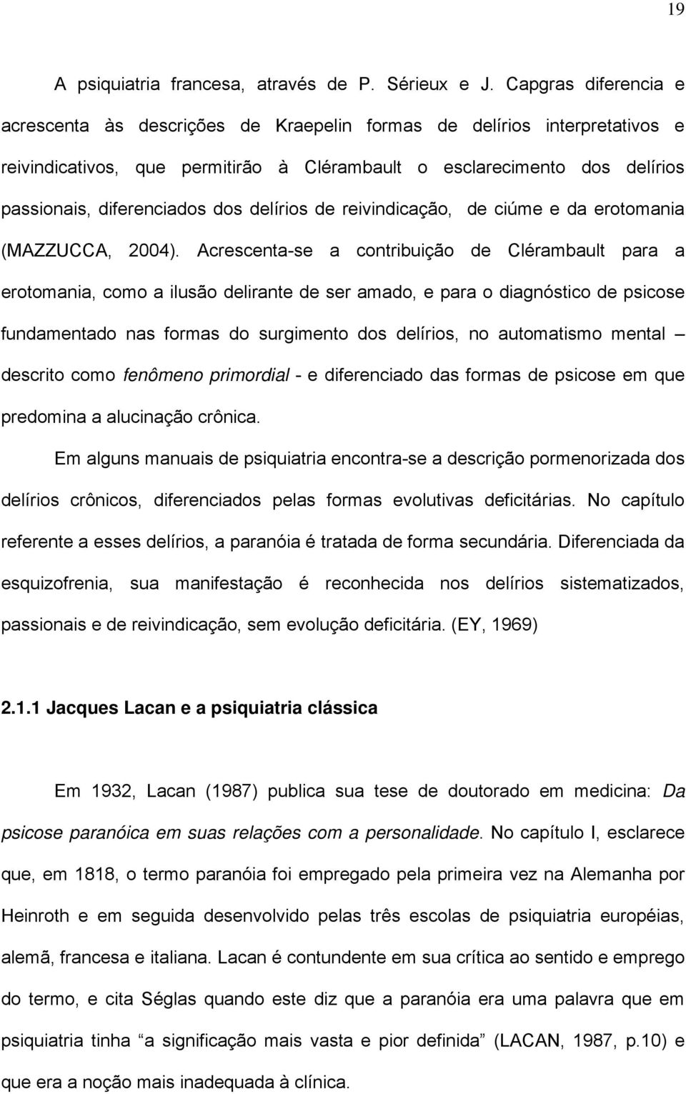 dos delírios de reivindicação, de ciúme e da erotomania (MAZZUCCA, 2004).