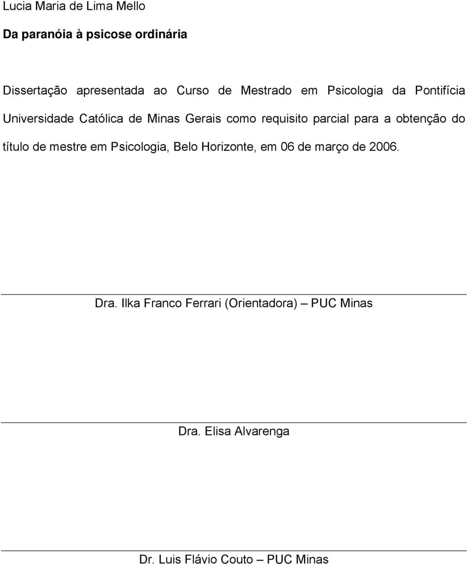 parcial para a obtenção do título de mestre em Psicologia, Belo Horizonte, em 06 de março de