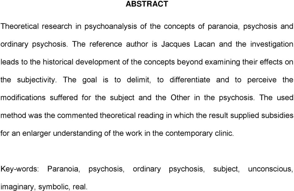 The goal is to delimit, to differentiate and to perceive the modifications suffered for the subject and the Other in the psychosis.