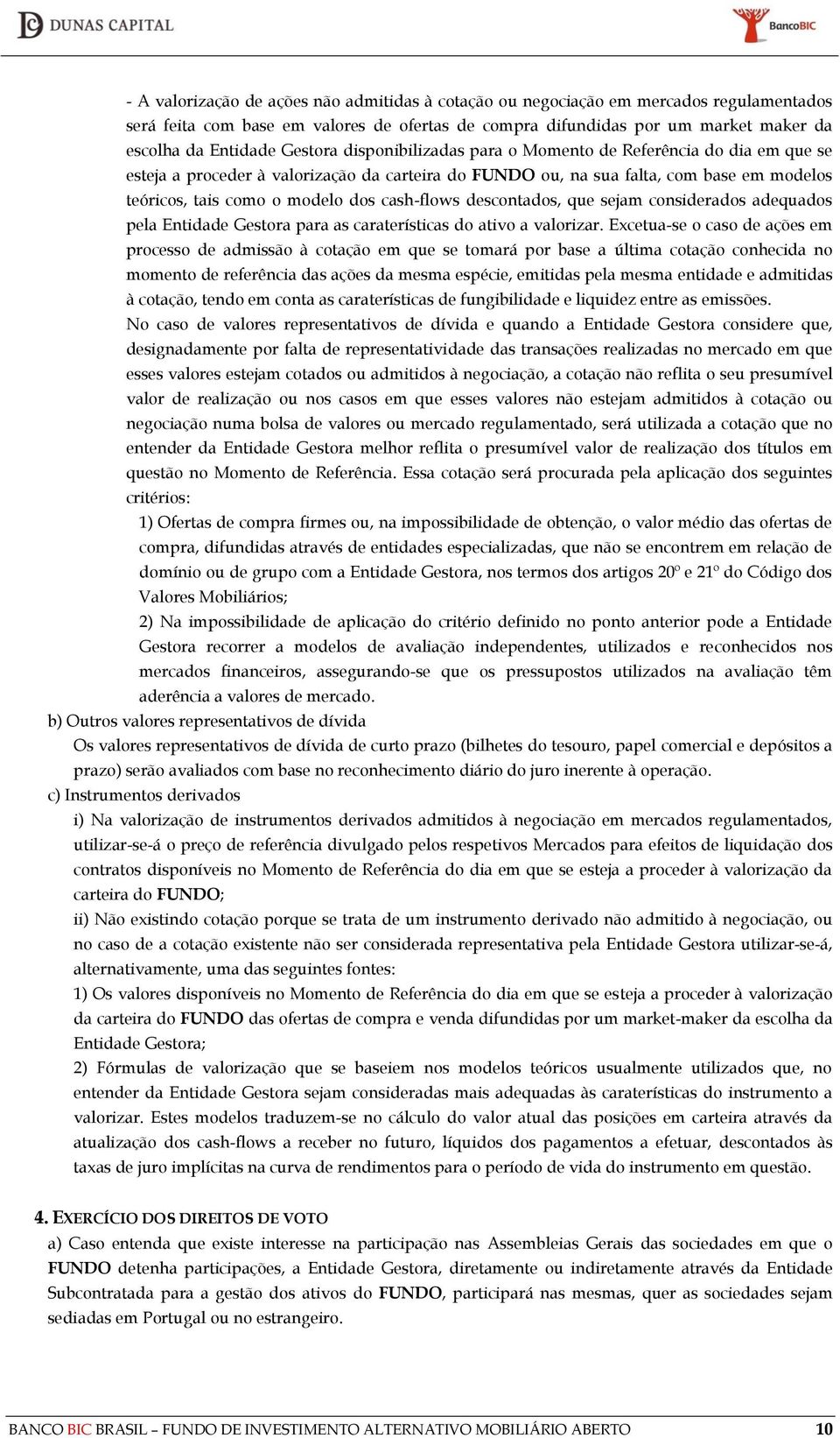 cash-flows descontados, que sejam considerados adequados pela Entidade Gestora para as caraterísticas do ativo a valorizar.