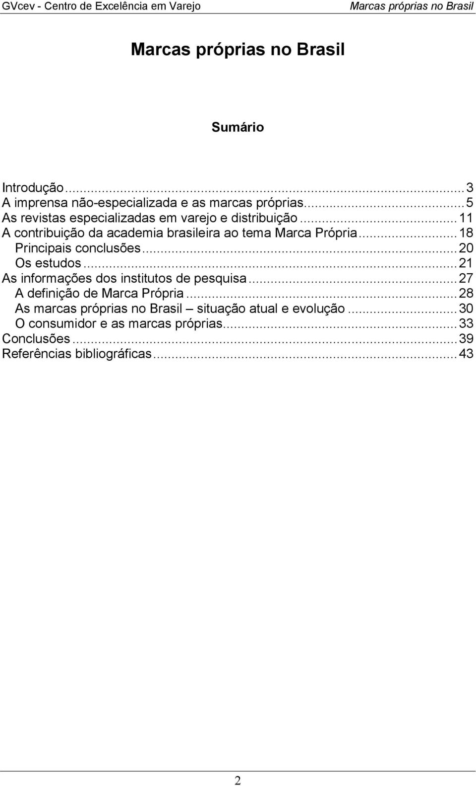 ..11 A contribuição da academia brasileira ao tema Marca Própria...18 Principais conclusões...20 Os estudos.