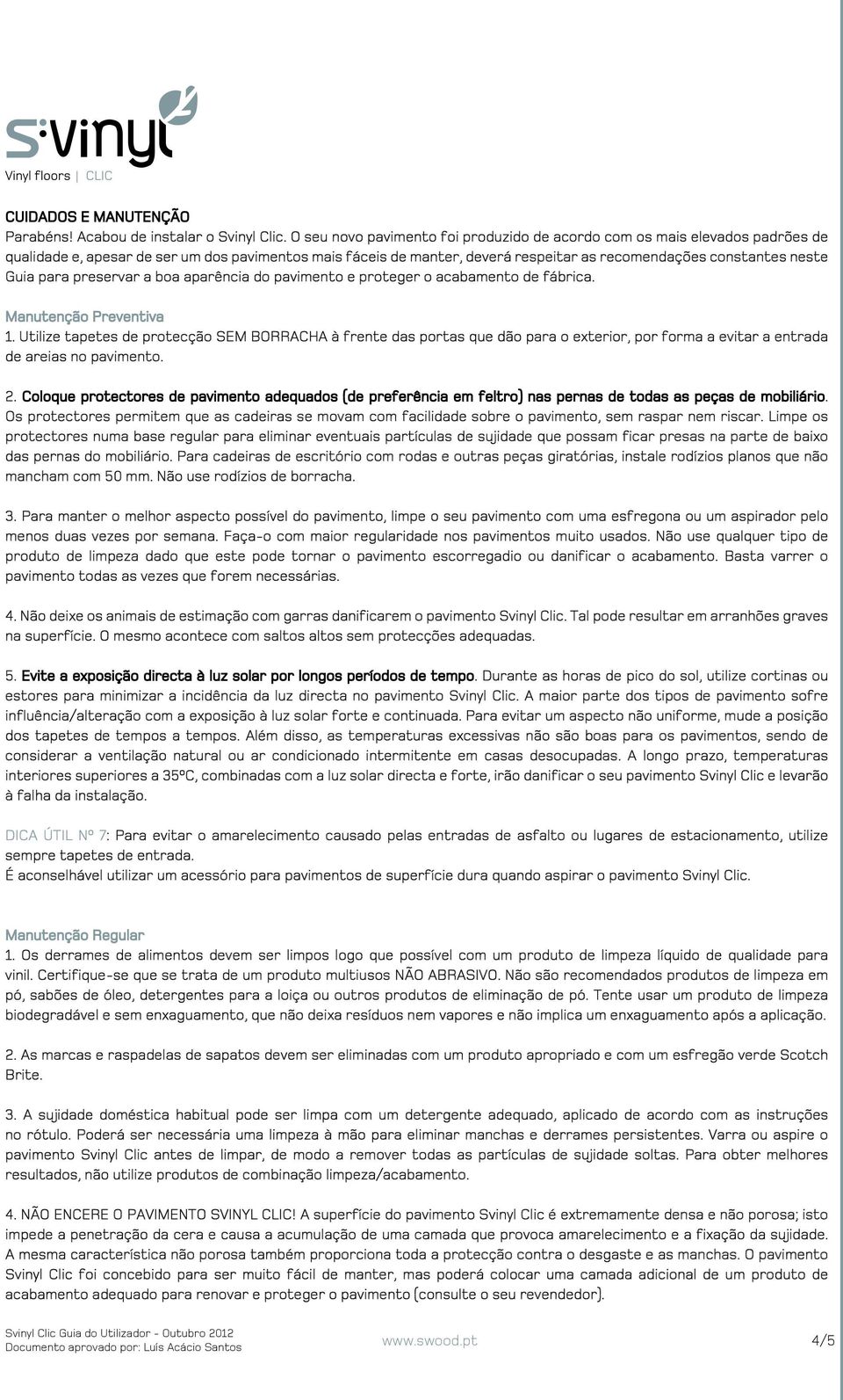 Guia para preservar a boa aparência do pavimento e proteger o acabamento de fábrica. Manutenção Preventiva 1.