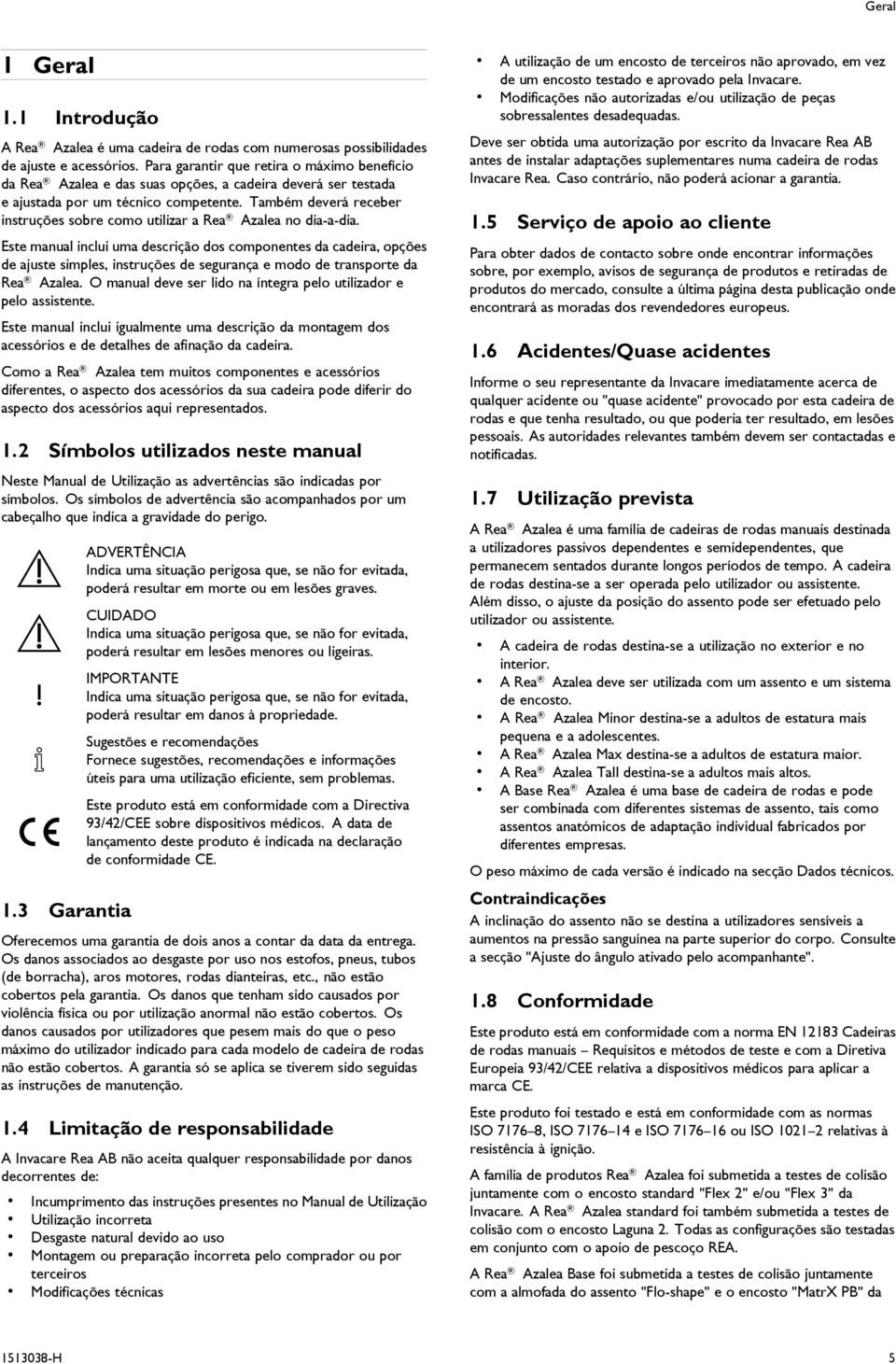 Também deverá receber instruções sobre como utilizar a Rea zalea no dia-a-dia.