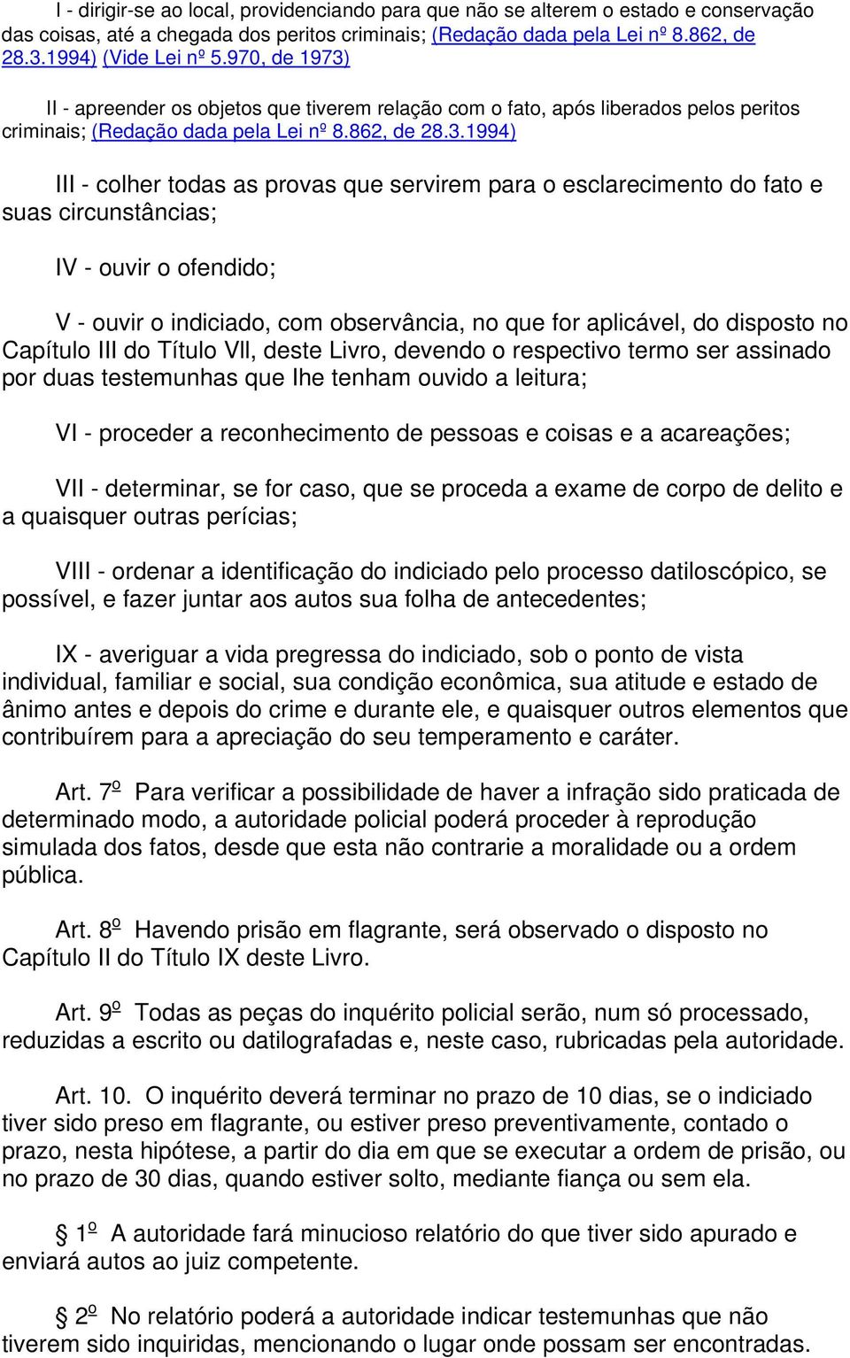 II - apreender os objetos que tiverem relação com o fato, após liberados pelos peritos criminais; (Redação dada pela Lei nº 8.862, de 28.3.