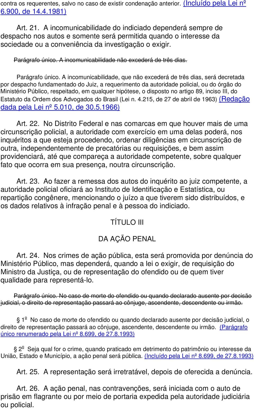 A incomunicabilidade não excederá de três dias. Parágrafo único.