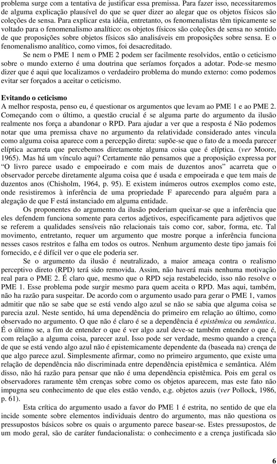 físicos são analisáveis em proposições sobre sensa. E o fenomenalismo analítico, como vimos, foi desacreditado.