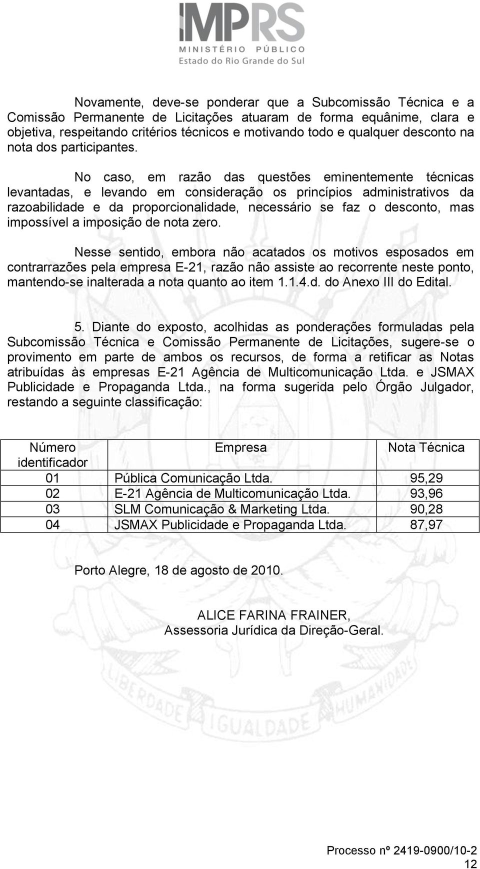 No caso, em razão das questões eminentemente técnicas levantadas, e levando em consideração os princípios administrativos da razoabilidade e da proporcionalidade, necessário se faz o desconto, mas