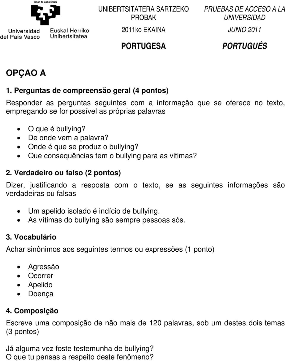 Verdadeiro ou falso (2 pontos) Dizer, justificando a resposta com o texto, se as seguintes informações são verdadeiras ou falsas Um apelido isolado é indício de bullying.