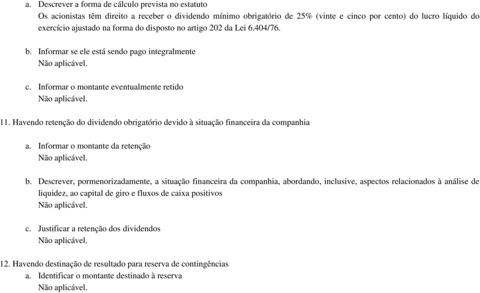 Havendo retenção do dividendo obrigatório devido à situação financeira da companhia a. Informar o montante da retenção b.