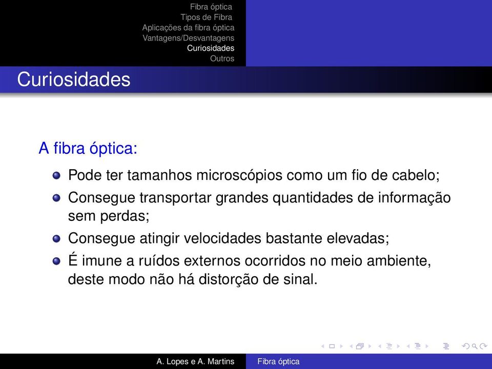 perdas; Consegue atingir velocidades bastante elevadas; É imune a ruídos