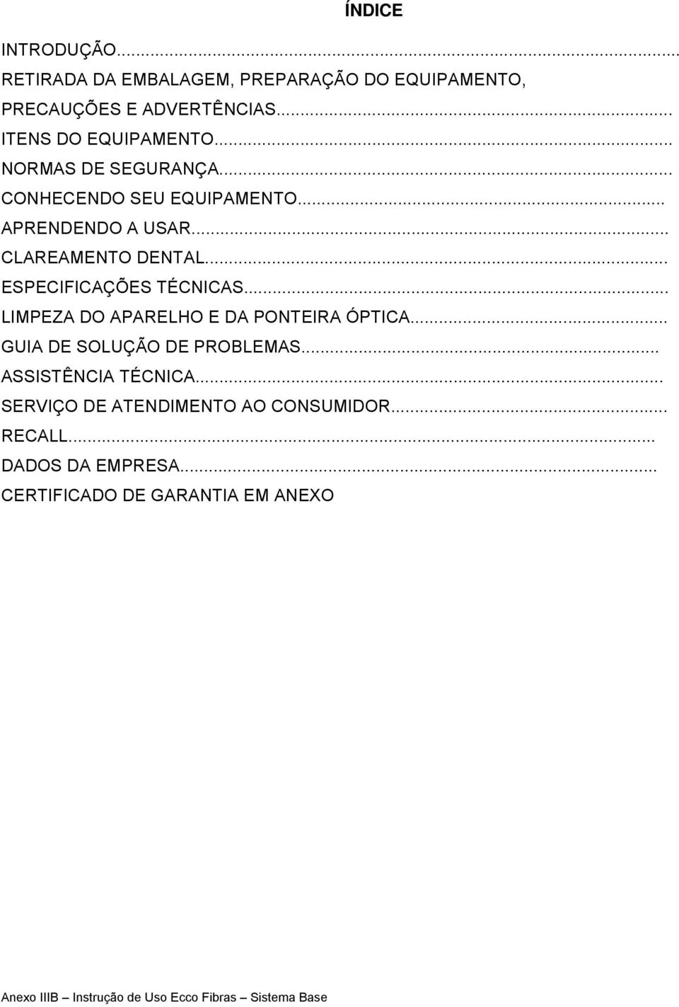 .. CLAREAMENTO DENTAL... ESPECIFICAÇÕES TÉCNICAS... LIMPEZA DO APARELHO E DA PONTEIRA ÓPTICA.