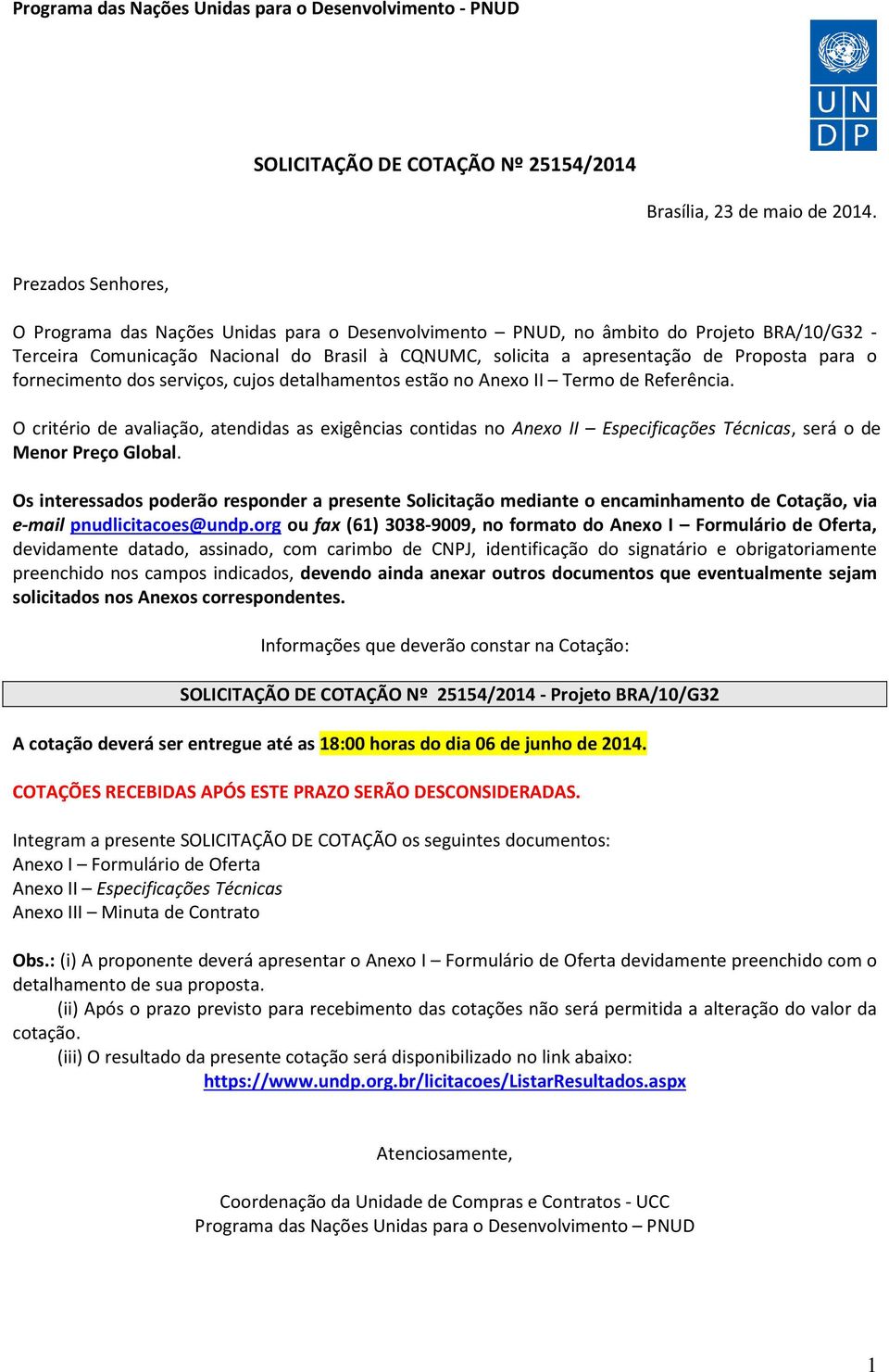 para o fornecimento dos serviços, cujos detalhamentos estão no Anexo II Termo de Referência.