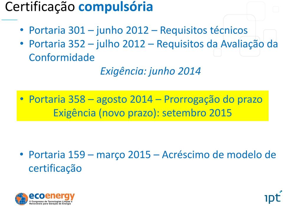 agosto 2014 Prorrogação do prazo Exigência (novo prazo): setembro 2015 Portaria 159