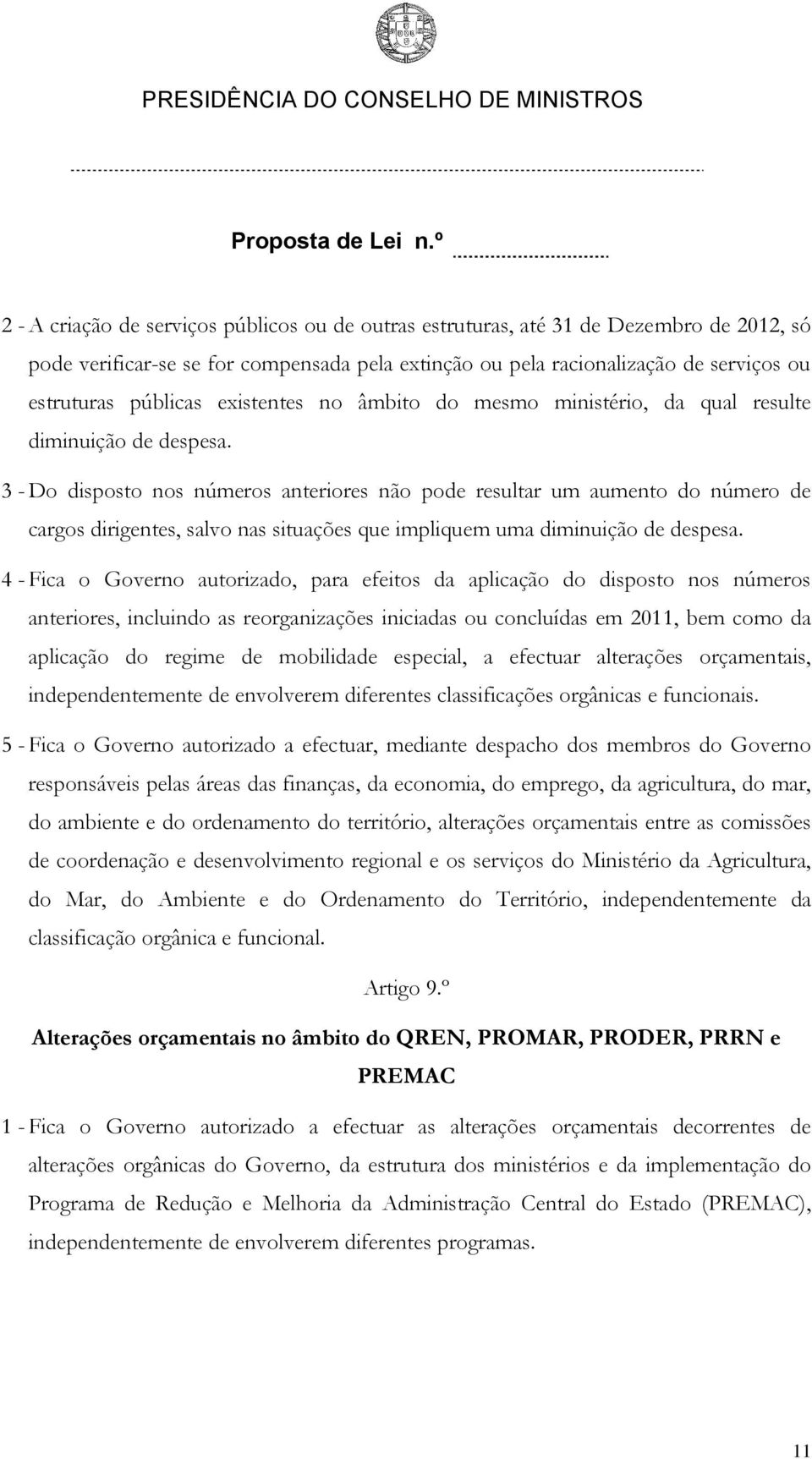 3 - Do disposto nos números anteriores não pode resultar um aumento do número de cargos dirigentes, salvo nas situações que impliquem uma diminuição de despesa.