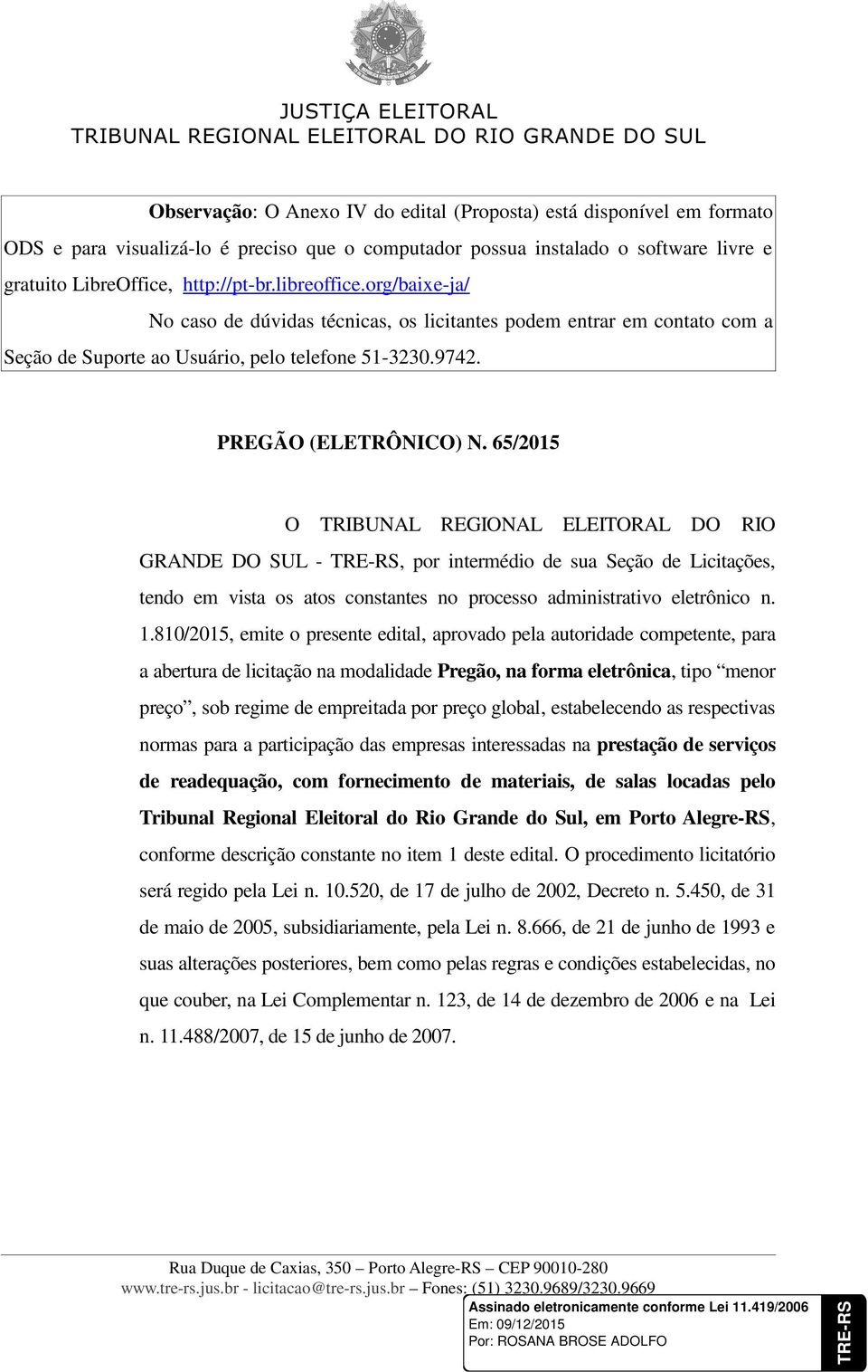 65/2015 O TRIBUNAL REGIONAL ELEITORAL DO RIO GRANDE DO SUL -, por intermédio de sua Seção de Licitações, tendo em vista os atos constantes no processo administrativo eletrônico n. 1.