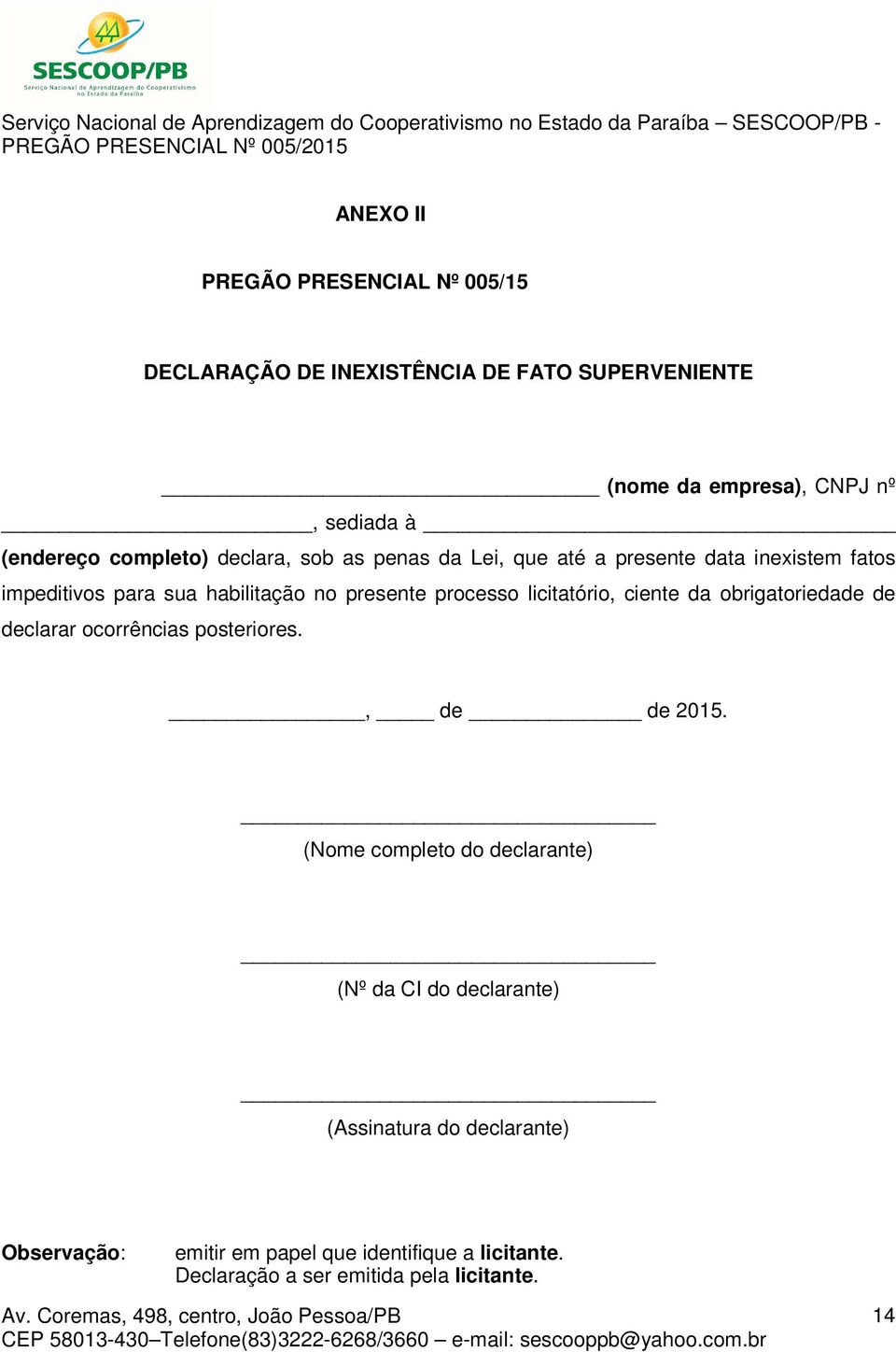 licitatório, ciente da obrigatoriedade de declarar ocorrências posteriores., de de 2015.