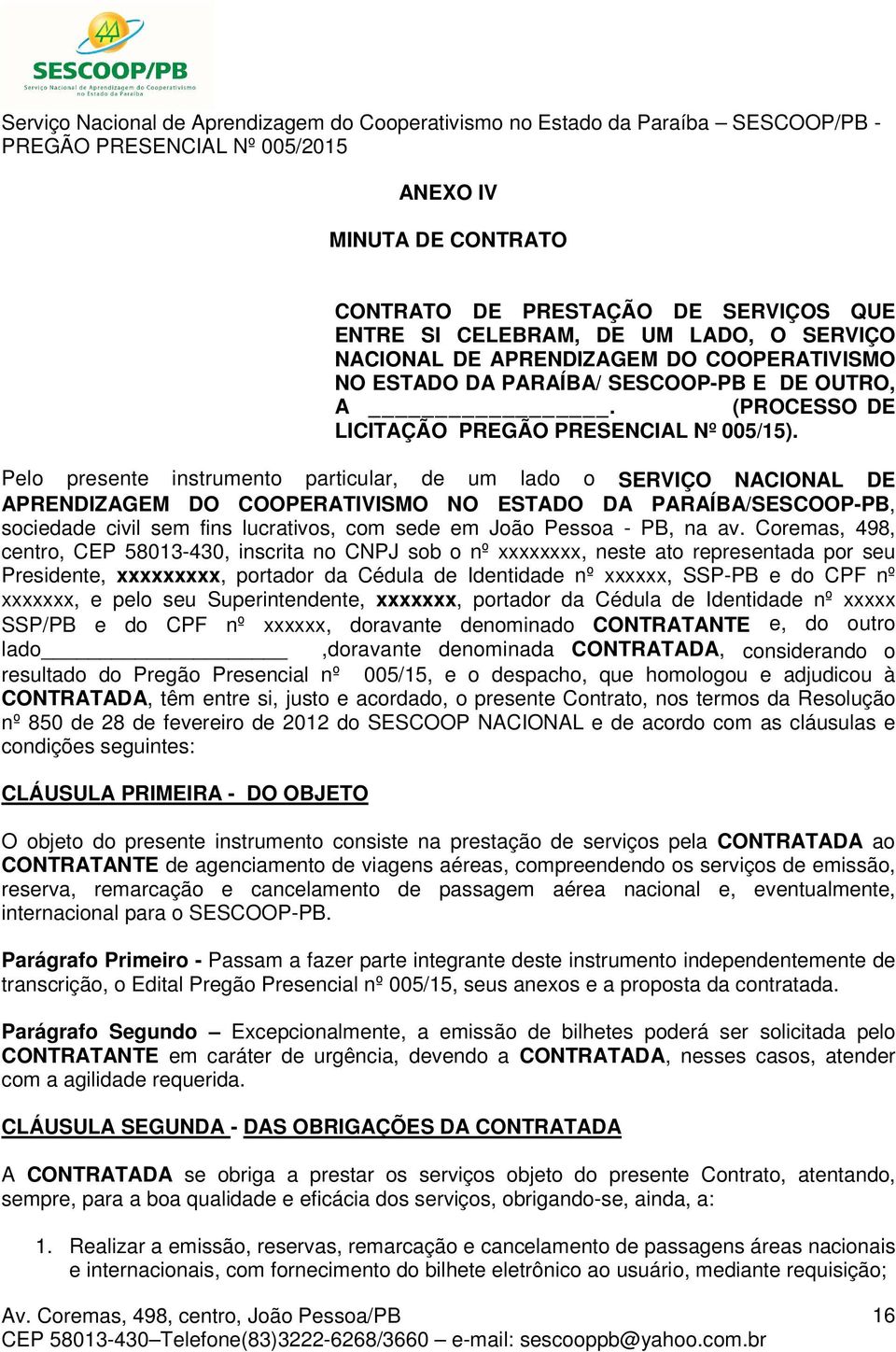 Pelo presente instrumento particular, de um lado o SERVIÇO NACIONAL DE APRENDIZAGEM DO COOPERATIVISMO NO ESTADO DA PARAÍBA/SESCOOP-PB, sociedade civil sem fins lucrativos, com sede em João Pessoa -