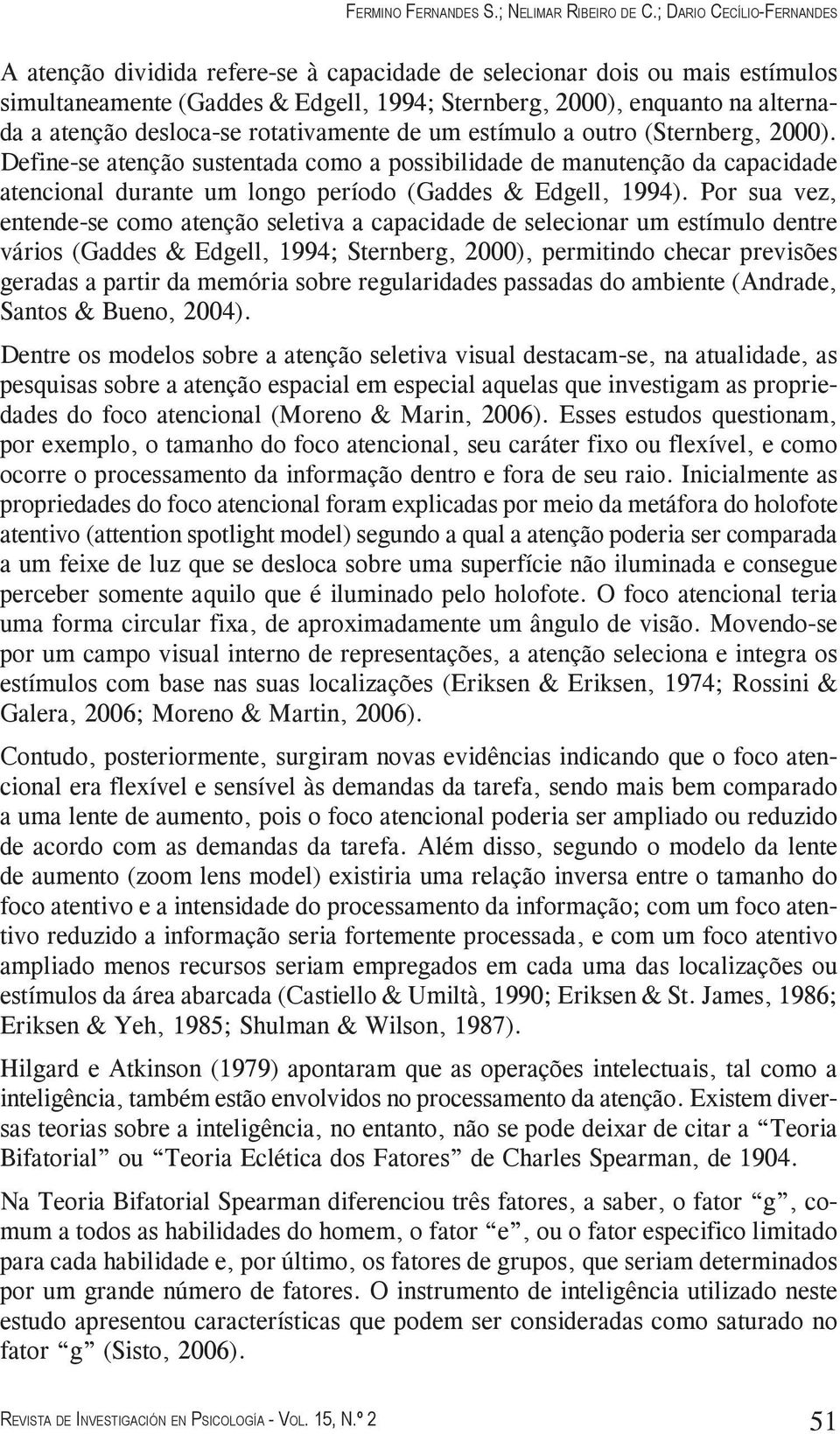 desloca-se rotativamente de um estímulo a outro (Sternberg, 2000).