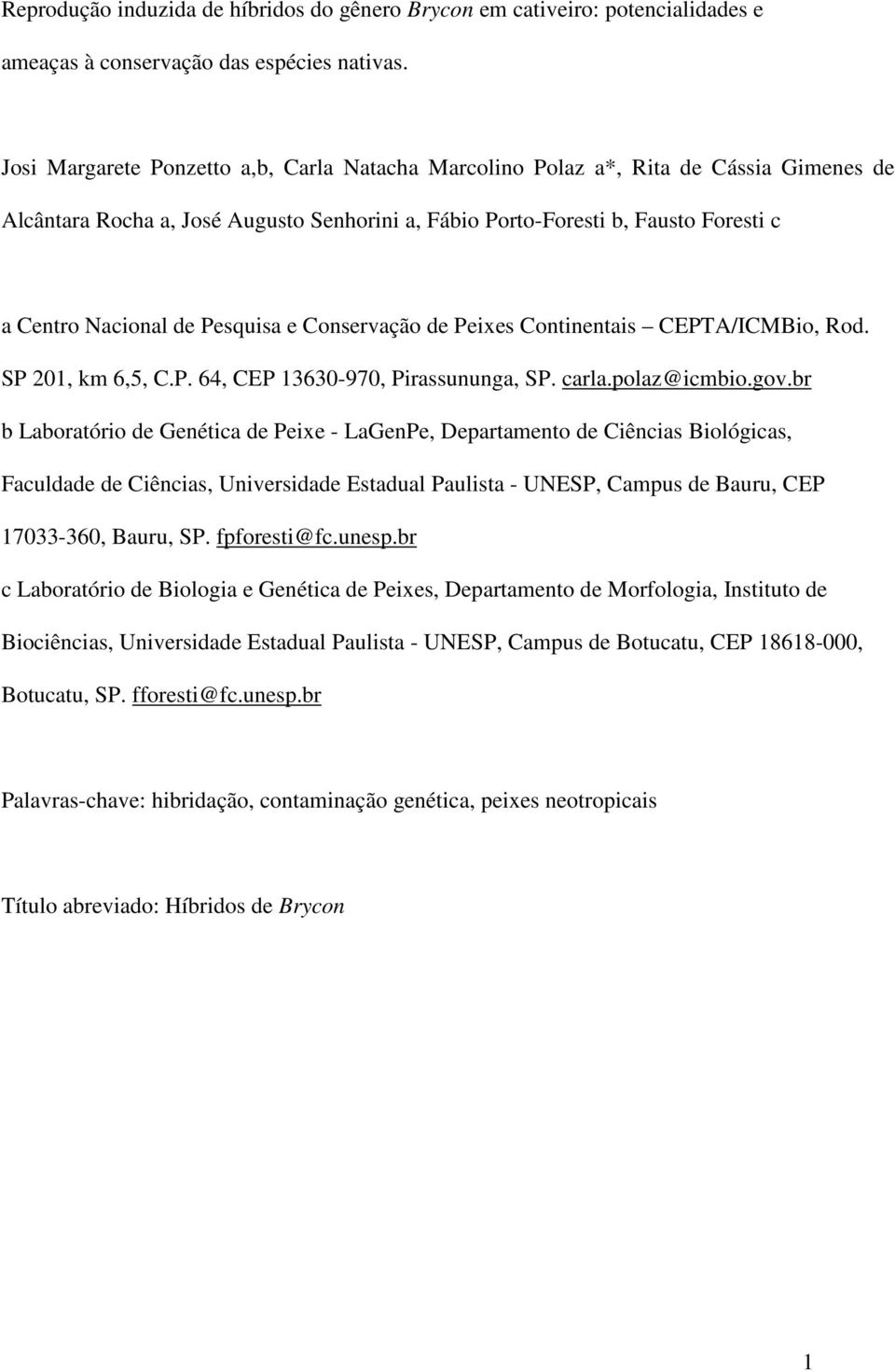 Pesquisa e Conservação de Peixes Continentais CEPTA/ICMBio, Rod. SP 201, km 6,5, C.P. 64, CEP 13630-970, Pirassununga, SP. carla.polaz@icmbio.gov.