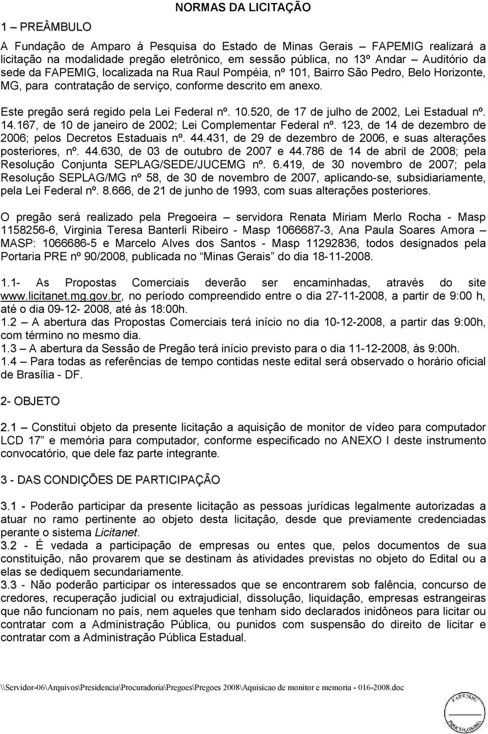 14.167, de 10 de janeiro de 2002; Lei Complementar Federal nº. 123, de 14 de dezembro de 2006; pelos Decretos Estaduais nº. 44.431, de 29 de dezembro de 2006, e suas alterações posteriores, nº. 44.630, de 03 de outubro de 2007 e 44.