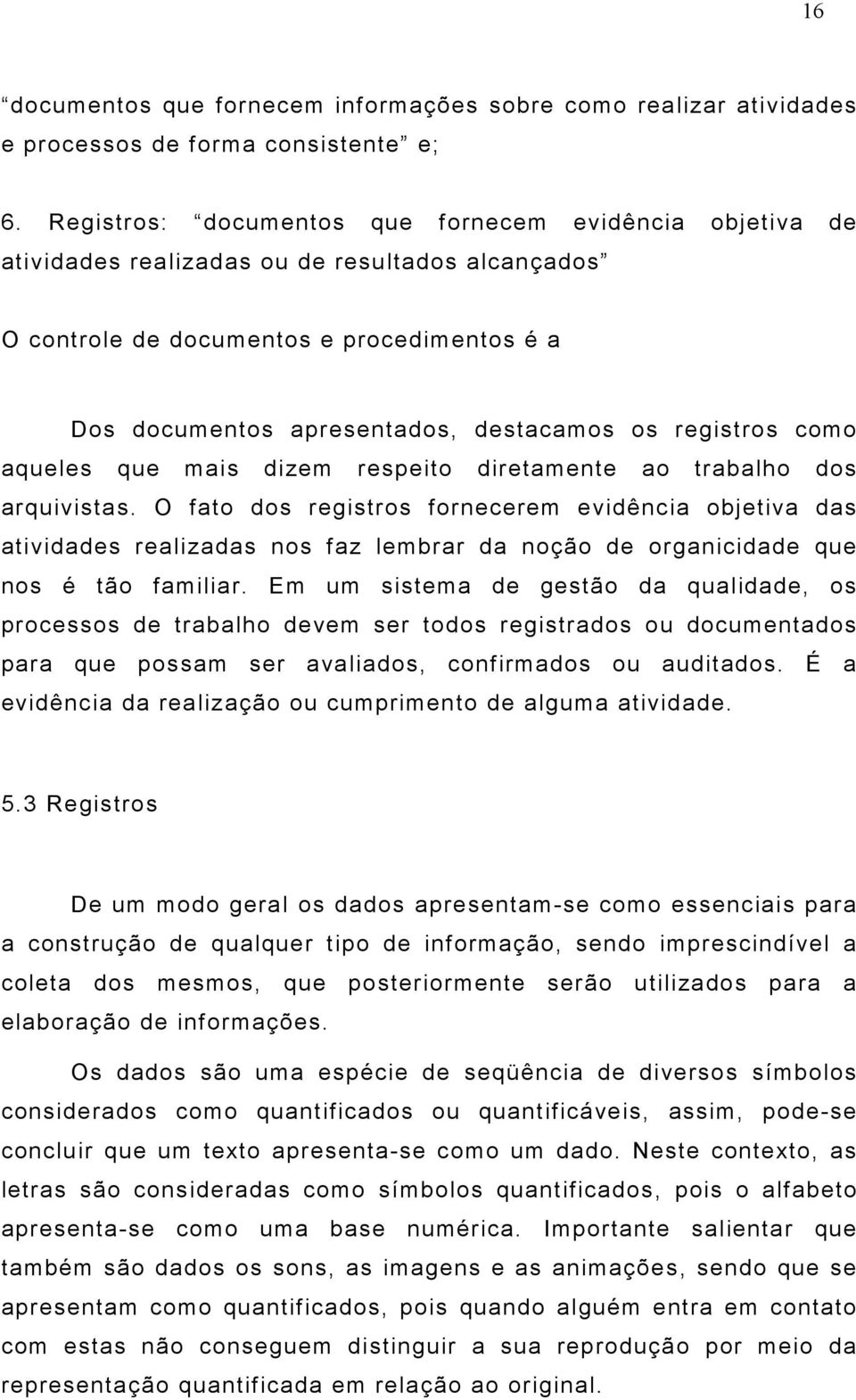 registros como aqueles que mais dizem respeito diretamente ao trabalho dos arquivistas.