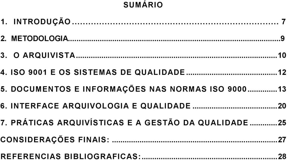 DOCUMENTOS E INFORMAÇÕES NAS NORMAS ISO 9000... 13 6.