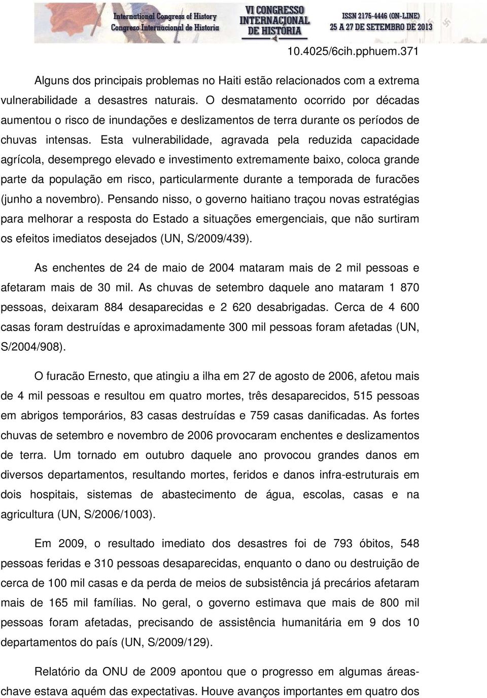 Esta vulnerabilidade, agravada pela reduzida capacidade agrícola, desemprego elevado e investimento extremamente baixo, coloca grande parte da população em risco, particularmente durante a temporada