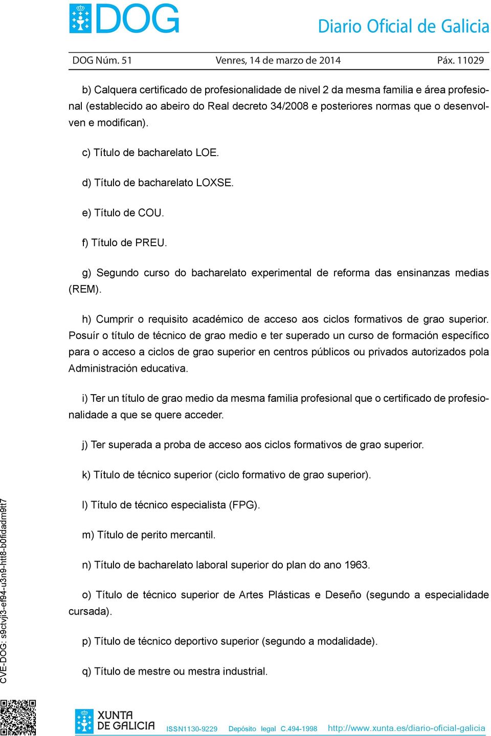 c) Título de bacharelato LOE. d) Título de bacharelato LOXSE. e) Título de COU. f) Título de PREU. g) Segundo curso do bacharelato experimental de reforma das ensinanzas medias (REM).